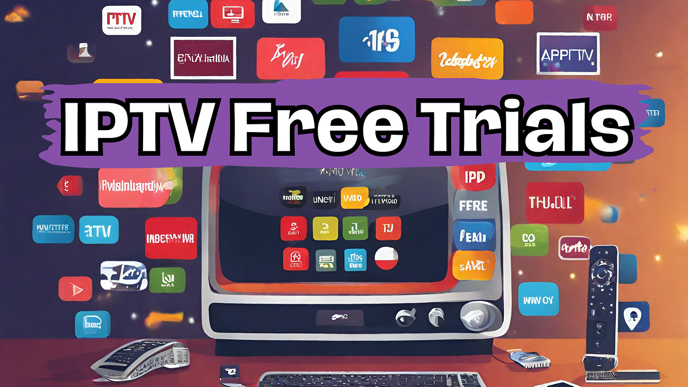 IPTV Free Trial: Everything You Need to Know