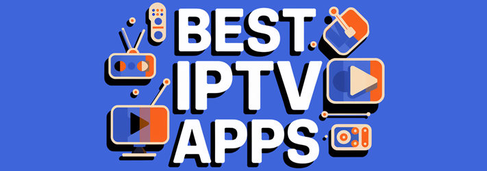 Best IPTV Apps for Android, iOS, and Smart TVs in 2025